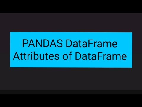 PANDAS DataFrame: Attributes of DataFrame 