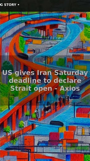 US gives Iran Saturday deadline to declare Strait open - Axios