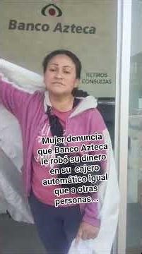 Mujer denuncia que Banco Azteca le robó su dinero en su cajero automático