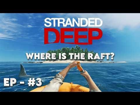 STRANDED DEEP: WHERE IS THE RAFT? | EP #3
