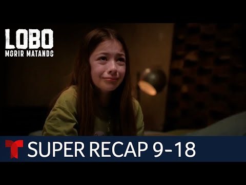 Lobo, Morir Matando: super recap, episodes 9 to 18 | Telemundo English