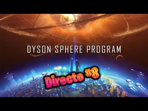 Gran obra, giro radical y preparativos para armarnos | Directo #8 Dyson Sphere Program | Gameplay