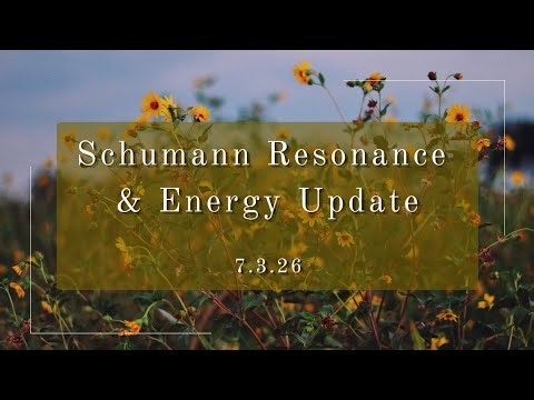 Schumann Resonance + Energy Update 7.3.26