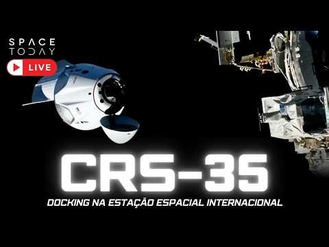 EXPERIMENTO BRASILEIRO CHEGANDO NA ISS!!! VEM!!! | DOCKING DA CRS-35