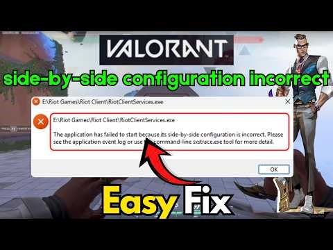Valorant application has failed to start because its side by side configuration is incorrect