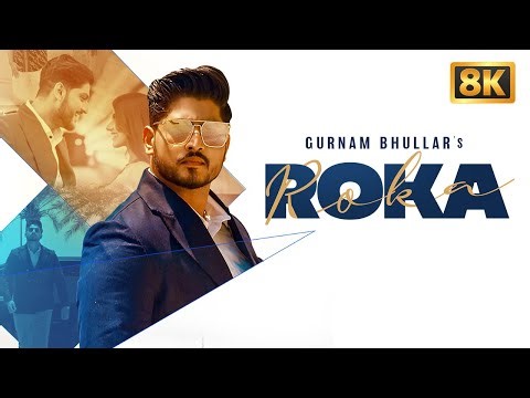 Roka (8K Video) Gurnam Bhullar | Sharry Nexus |New Punjabi Song | Latest Punjabi Song |Punjabi Music