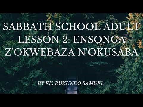 Sabbath school lesson -Q1-lesson 2; ENSONGA Z'OKWEBAZA N'OKUSABA 