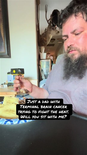 Terminal Brain Cancer Dad Coping with Heat: Sit With Me