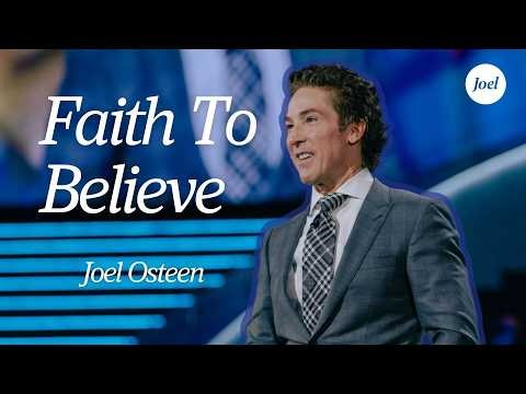 Faith To Believe | Joel Osteen