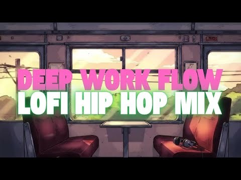 Deep Work Flow — Lofi Hip Hop Mix [Beats to Relax/Work]