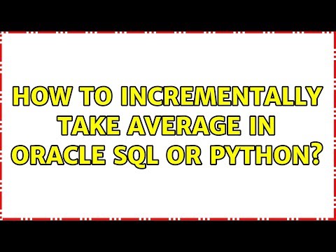 How to incrementally take average in Oracle SQL Or Python? (2 Solutions!!)