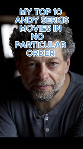 My Top 10 Andy Serkis Movies In No Particular Order