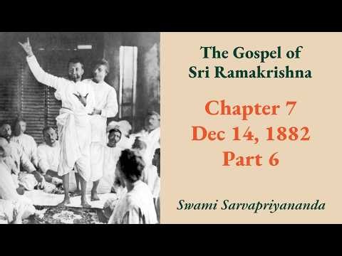 Gospel | Chapter 7: Dec 14, 1882 (Part 6) | Swami Sarvapriyananda
