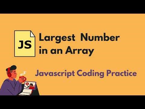 Largest Number in an Array - Javascript Coding Practice
