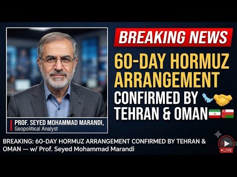 BREAKING: 60-DAY HORMUZ ARRANGEMENT CONFIRMED BY TEHRAN & OMAN — w/ Prof. Seyed Mohammad Marandi