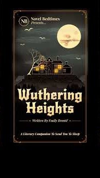 'Wuthering Heights' - A Literary Sleep Companion | Part 1 - ‘All Change’