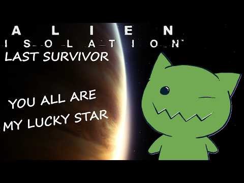 YOUR MY LUCKY LUCKY STAR | Alien Isolation Finale - Last Survivor