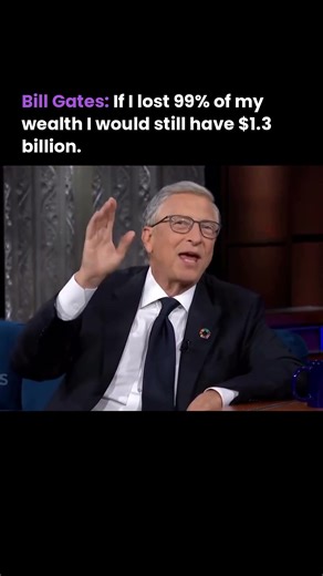 Bill Gates: If I lost 99% of my wealth I would still have $1.3 billion.