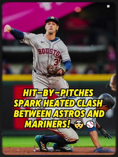Astros vs Mariners Heated Clash Sparked by Hit-by-Pitches