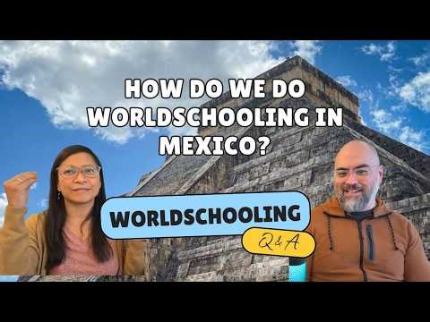 How Do We Do Worldschooling in Mexico - Worldschooling Q&A Podcast - S01E28