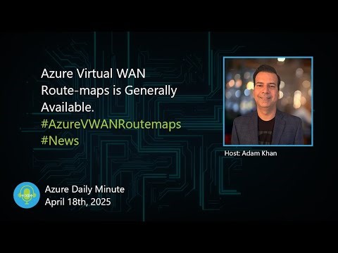 Azure Virtual WAN Route-maps is Generally Available... - Azure Daily Minute Podcast - 18-APR-2025