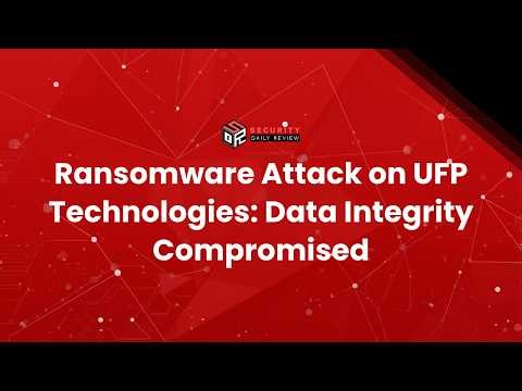 Ransomware Attack on UFP Technologies: Data Integrity Compromised