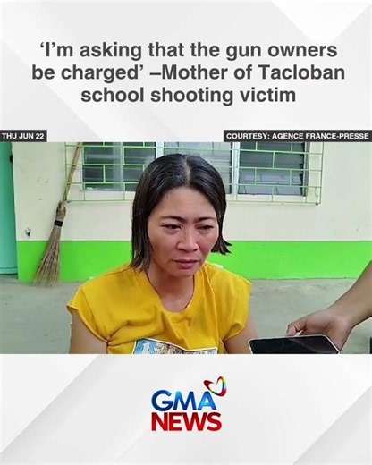 ‘I’m asking that the gun owners be charged’ – Mother of Tacloban school shooting victim | GMA News