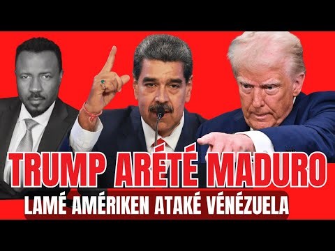 TRUMP ARÉTÉ MADURO - LAMÉ AMÉRIKEN ATAKÉ VÉNÉZUÉLLA - PRÉZIDAN AK MADAM LI DÉJA ÉTAZINI ABNER GELIN