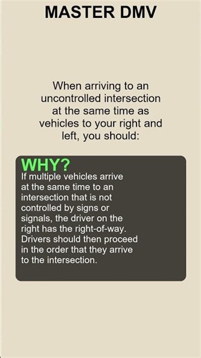 When arriving to an uncontrolled intersection at the same time as vehicles to yo