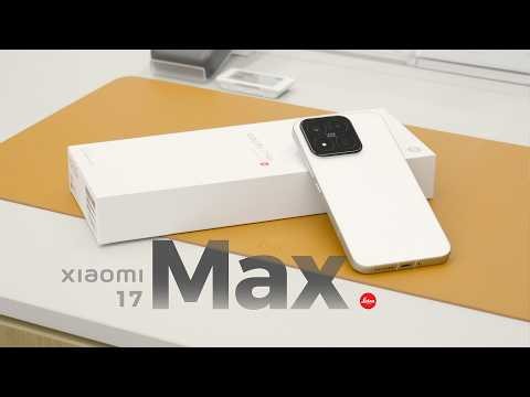 Xiaomi 17 Max Unboxing & Hands-on: Unremarkable, but reliable.