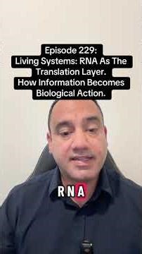 EPISODE 229 — LIVING SYSTEMS: RNA AS THE TRANSLATION LAYERHOW INFORMATION BECOMES BIOLOGICAL ACTION