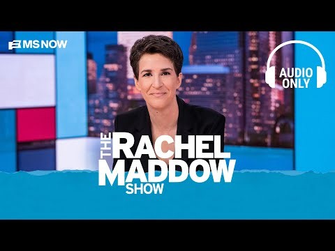 The Rachel Maddow Show - July 27 | Audio Only