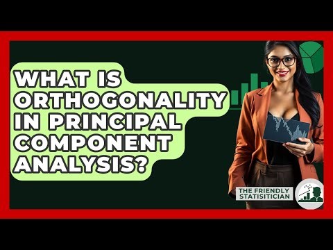 What Is Orthogonality In Principal Component Analysis? - The Friendly Statistician