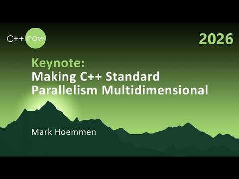 Keynote: Multidimensional Parallel Standard C++ - Mark Hoemmen - C++Now 2026