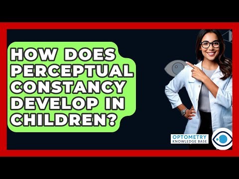 How Does Perceptual Constancy Develop In Children? - Optometry Knowledge Base