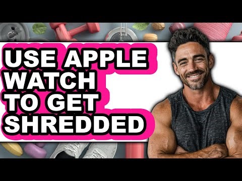 How to Use Apple Watch to Get Shredded - Step by Step