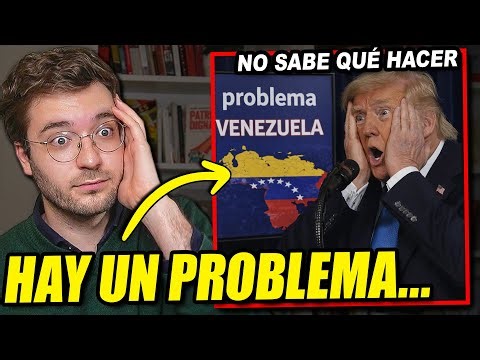 TRUMP TIENE UN PROBLEMA EN VENEZUELA. NO TODO ESTÁ TAN CLARO.