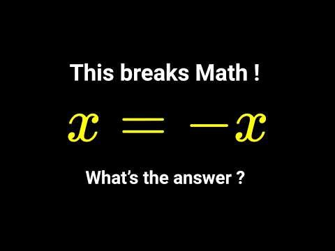 The Equation That Breaks Math (x = -x)