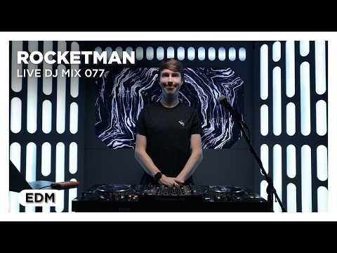 ROCKETMAN - Live DJ Mix 077 (EDM) from the Spaceship