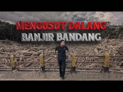 [FULL] REALITAS - MENGUSUT DALANG BANJIR BANDANG