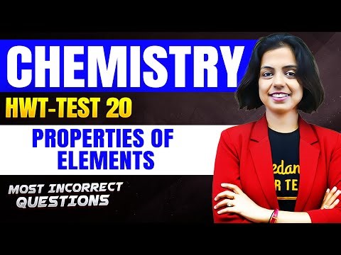 HWT Chemistry Test- 203🔥 proprties of elements| Most Incorrect Questions | JEE/NEET