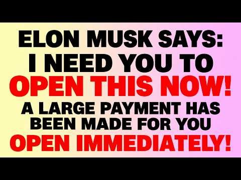 💰ELON MUSK SAYS: I NEED YOU TO OPEN THIS NOW! A LARGE PAYMENT HAS BEEN MADE FOR YOU..