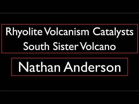 Nathan Anderson - Rhyolite Volcanism Catalysts at South Sister Volcano