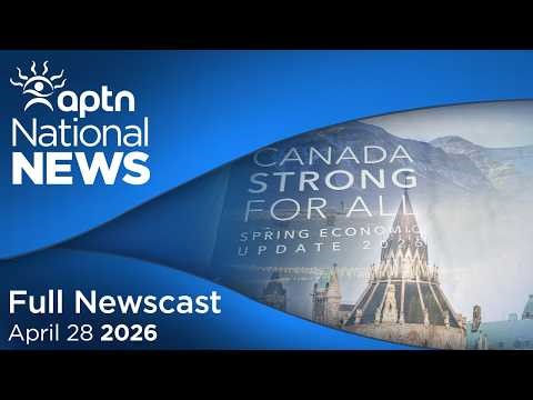 APTN National News: April 28, 2026 – Billions for Indigenous initiatives, AMC reacts to MMF treaty