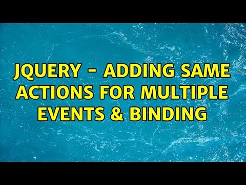 jQuery - Adding same actions for multiple events & Binding (2 Solutions!!)