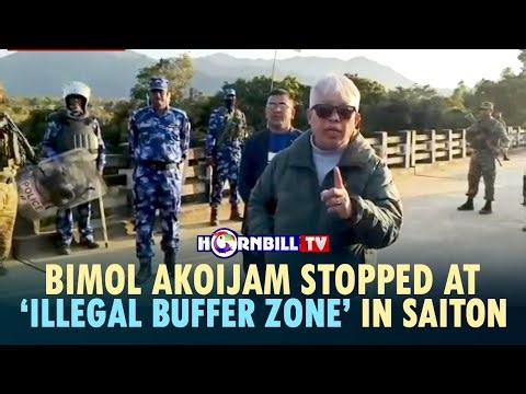 BIMOL AKOIJAM STOPPED AT ‘ILLEGAL BUFFER ZONE’ IN SAITON