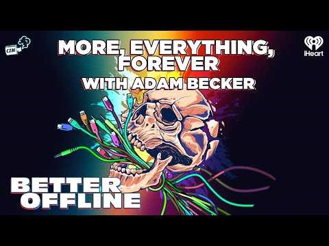 More, Everything, Forever With Adam Becker | Better Offline