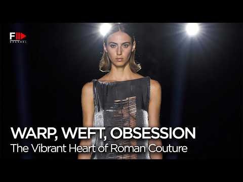 WARP, WEFT, OBSESSION - The Vibrant Heart of Roman Couture - Fashion Channel Chronicle