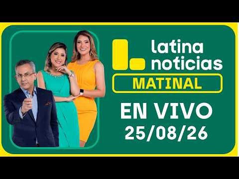 LATINA NOTICIAS MATINAL - MARTES 25 DE AGOSTO DE 2026