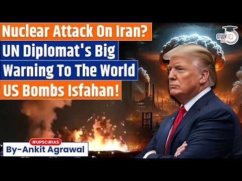 UN diplomat quits over nuclear Iran warning | US Bombs Isfahan | Ankit Agrawal Study IQ